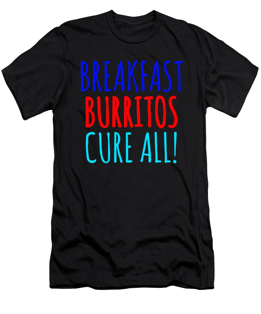 Breakfast Burritos Cure All 5 1 Kaylin Watchorn T-Shirt