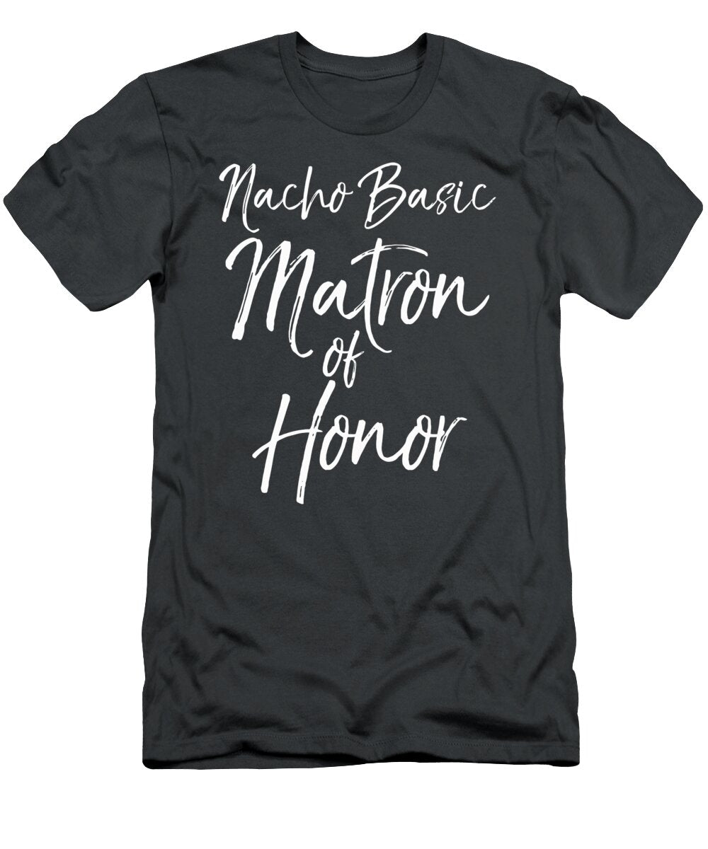 Bridal Party Gift for Women Cute Nacho Basic Matron of Honor Rolloz Eliza T-Shirt