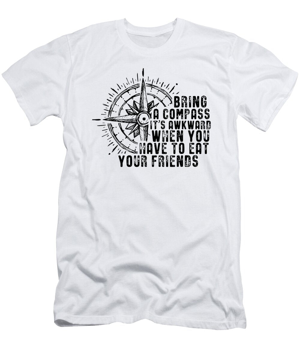 Bring a Compass Its Awkward When You Eat Friends Hiking Roger Kuo T-Shirt