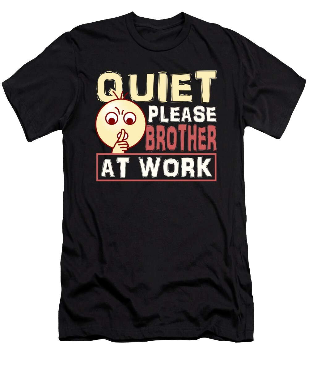 Brother Gift Quiet Please Brother At Work Brother Working Kanig Designs T-Shirt
