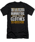 Burrito Lover Gift Warning Burritos Make Clothes Shrink Burritos Gift Kanig Designs T-Shirt