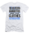 Burrito Lover Gift Warning Burritos Make Clothes Shrink Burritos Gifts Kanig Designs T-Shirt