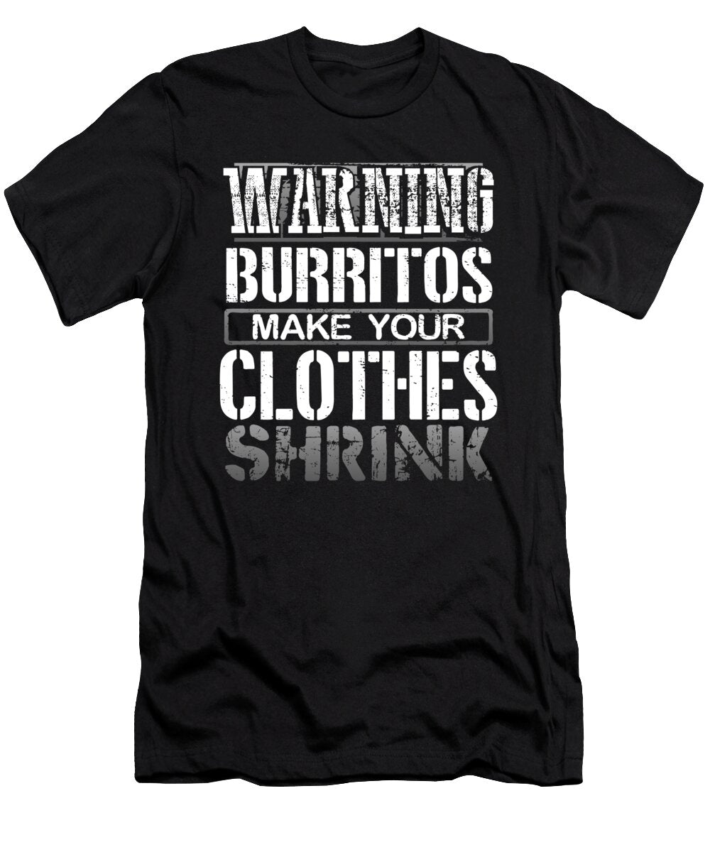 Burrito Lover Gifts Warning Burritos Make Clothes Shrink Burritos Gift Kanig Designs T-Shirt