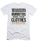 Burrito Lover Gifts Warning Burritos Make Clothes Shrink Burritos Gifts Kanig Designs T-Shirt