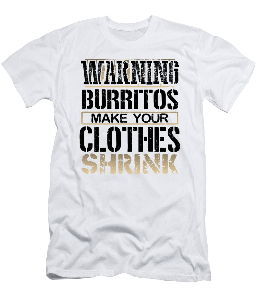 Burrito Lover Gifts Warning Burritos Make Clothes Shrink Burritos Gifts Kanig Designs T-Shirt