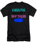 Burritos Are Just Shy Tacos 3 Kaylin Watchorn T-Shirt