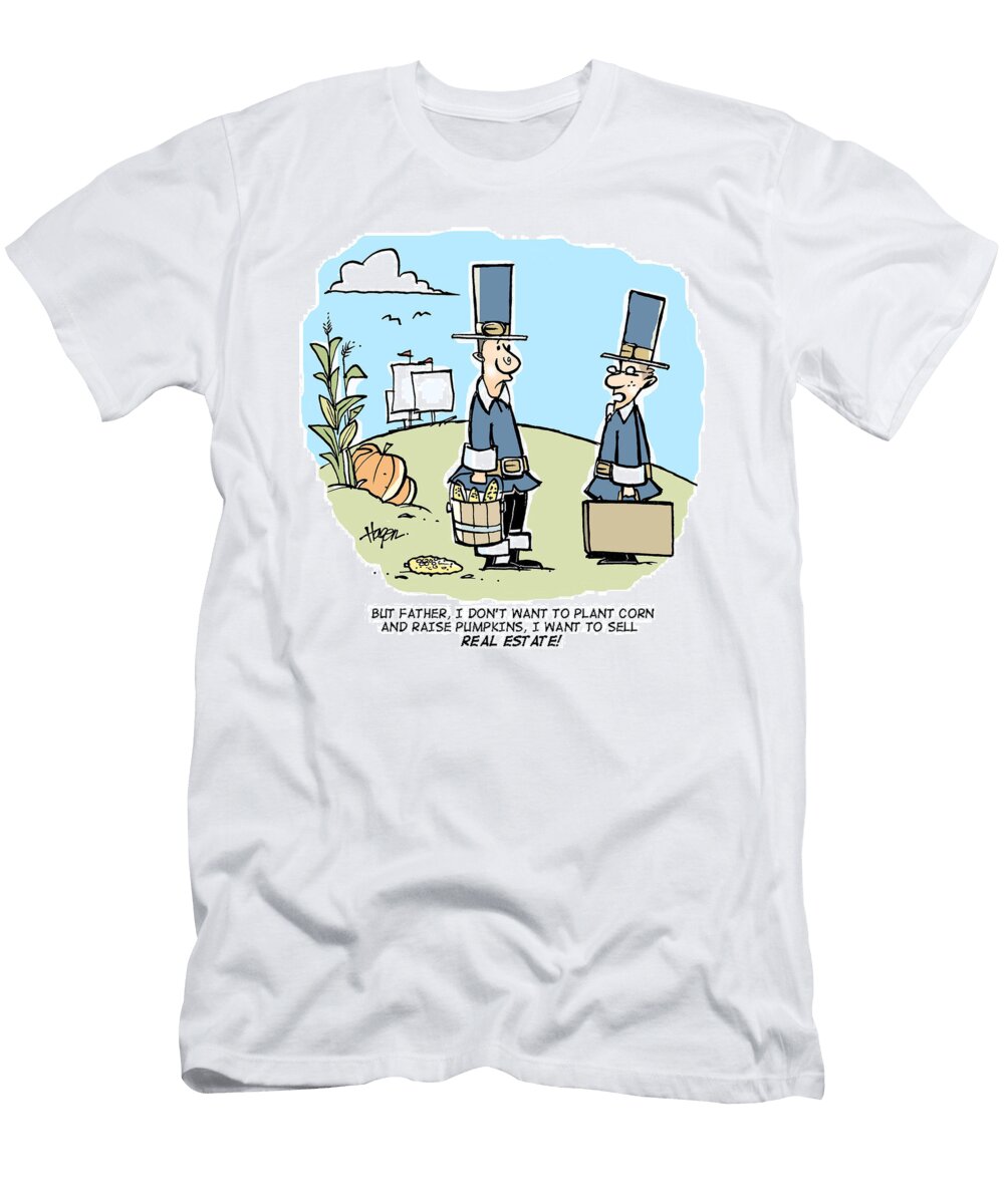 But Father I Dont Want to Plant Corn and Raise Pumpkins Ralph Hagen T-Shirt