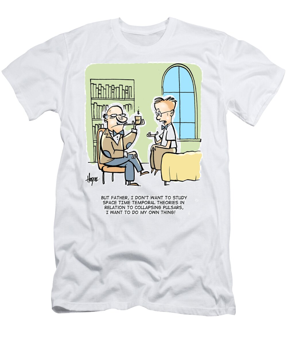 But Father I Dont Want to Study Space Time Temporal Ralph Hagen T-Shirt
