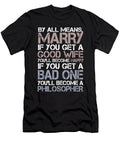 By All Means Marry If You Get a Good Wife Youll Become Happy If You Get a Bad One Youll Become a Philosopher Jacob Zelazny T-Shirt