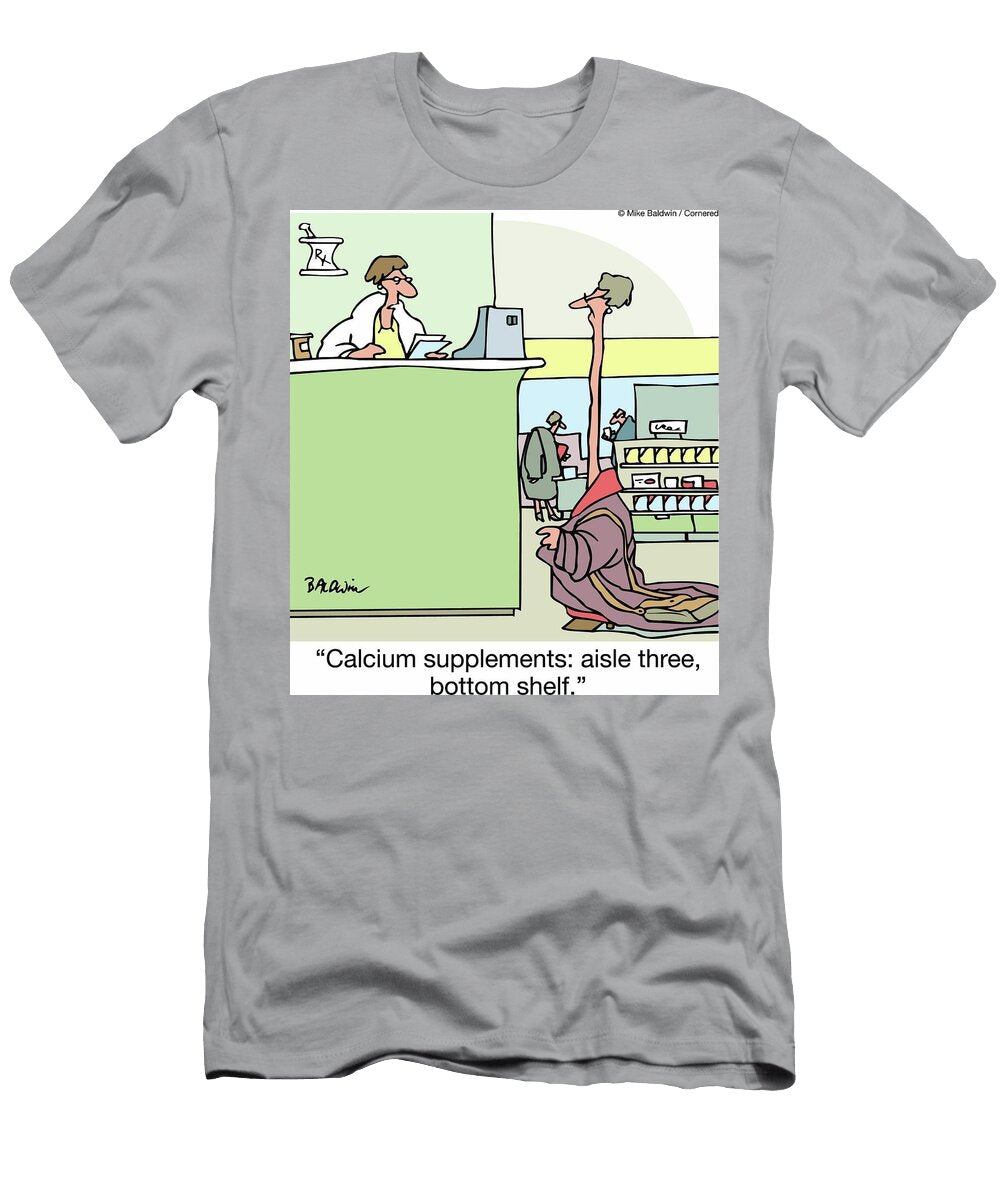 Calcium Supplements Aisle Three Bottom Shelf Mike Baldwin T-Shirt