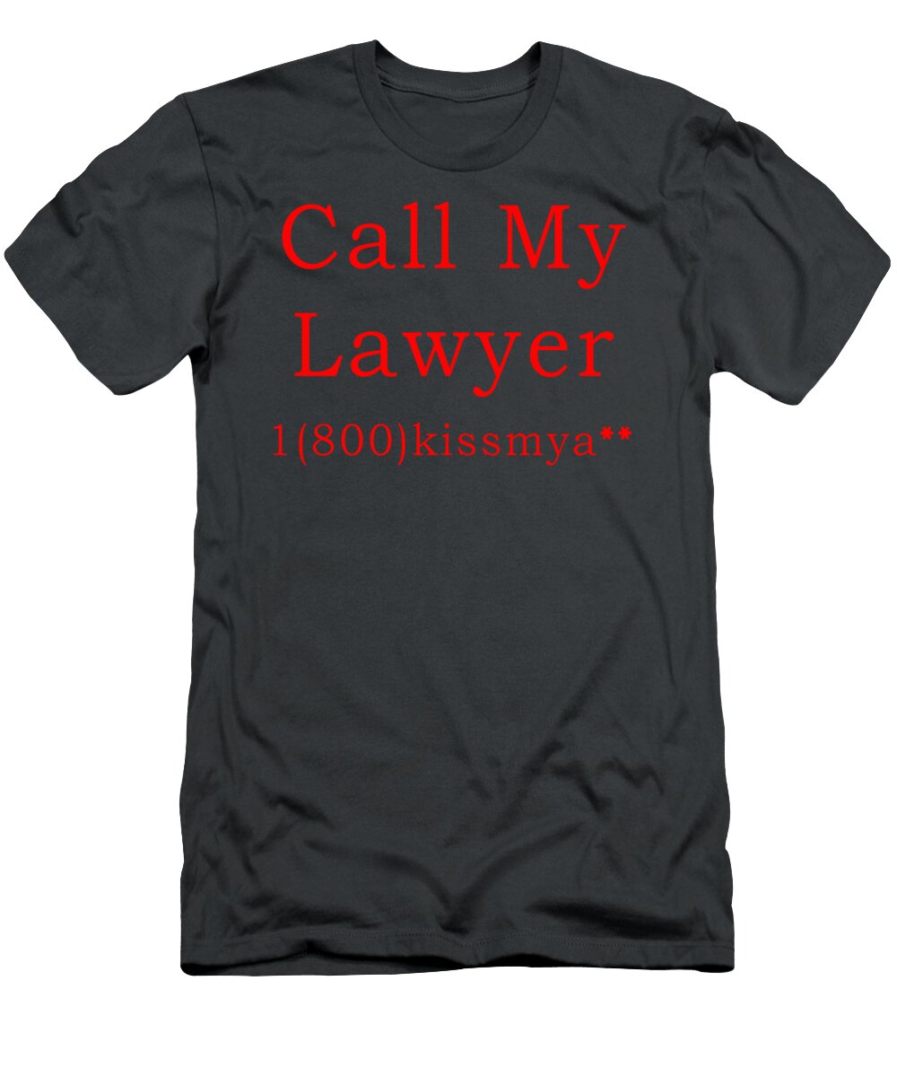 Call My Lawyer Funny Quote 1800 Kiss My Lyang Shaun T-Shirt