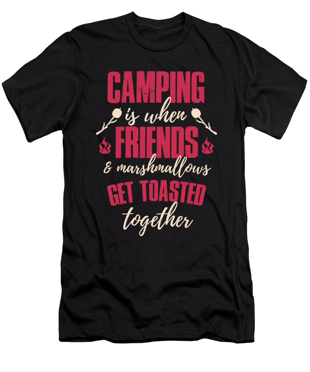 Camping Is When Friends and Marshmallow Get Toasted Together Jacob Zelazny T-Shirt