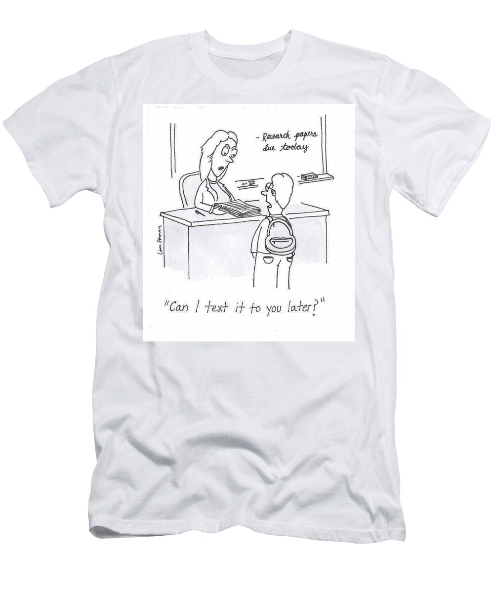 Can I Text It to You Later Loren Fishman T-Shirt