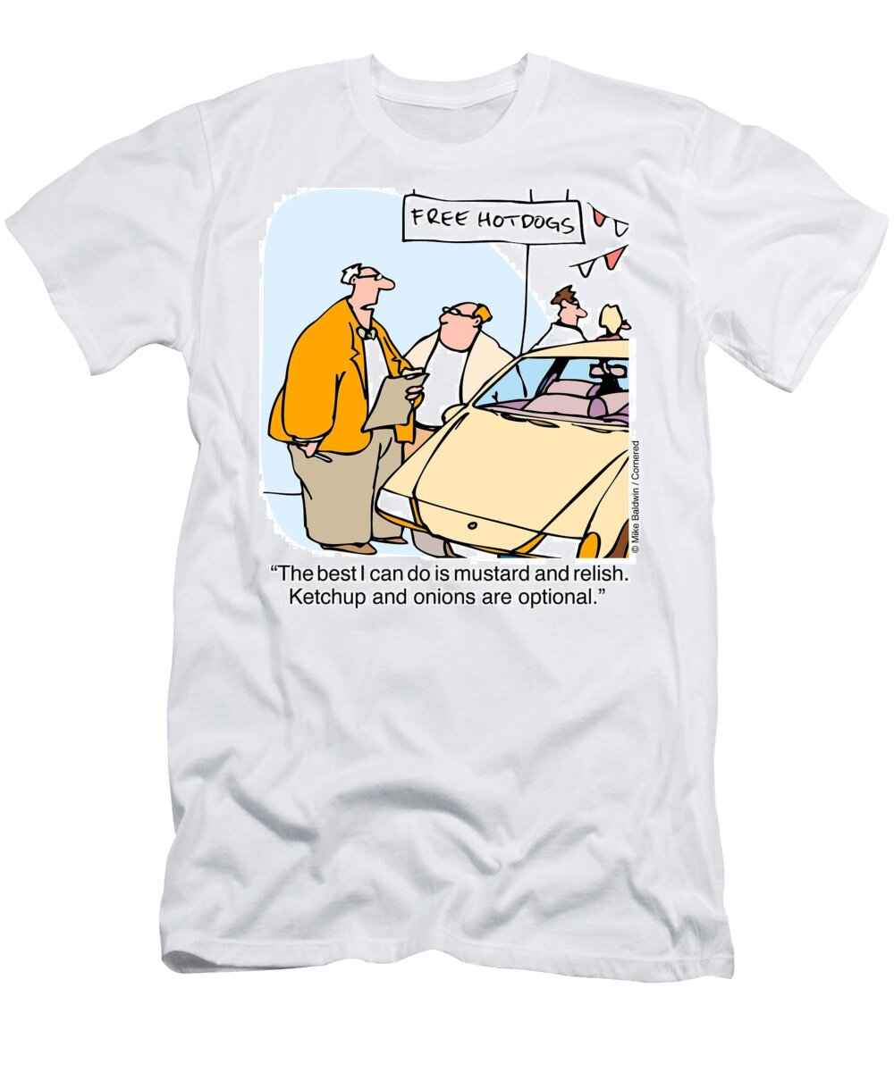 Car Dealers Free Hotdogs the Best I Can Do Is Mustard Mike Baldwin T-Shirt