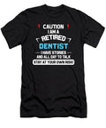 Caution I Am a Retired Dentist I Have Stories and Designrains T-Shirt