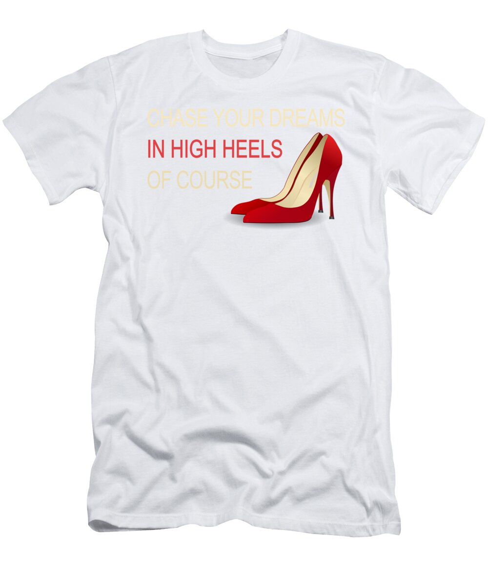 Chase Your Dreams in High Heels of Course Jacob Zelazny T-Shirt