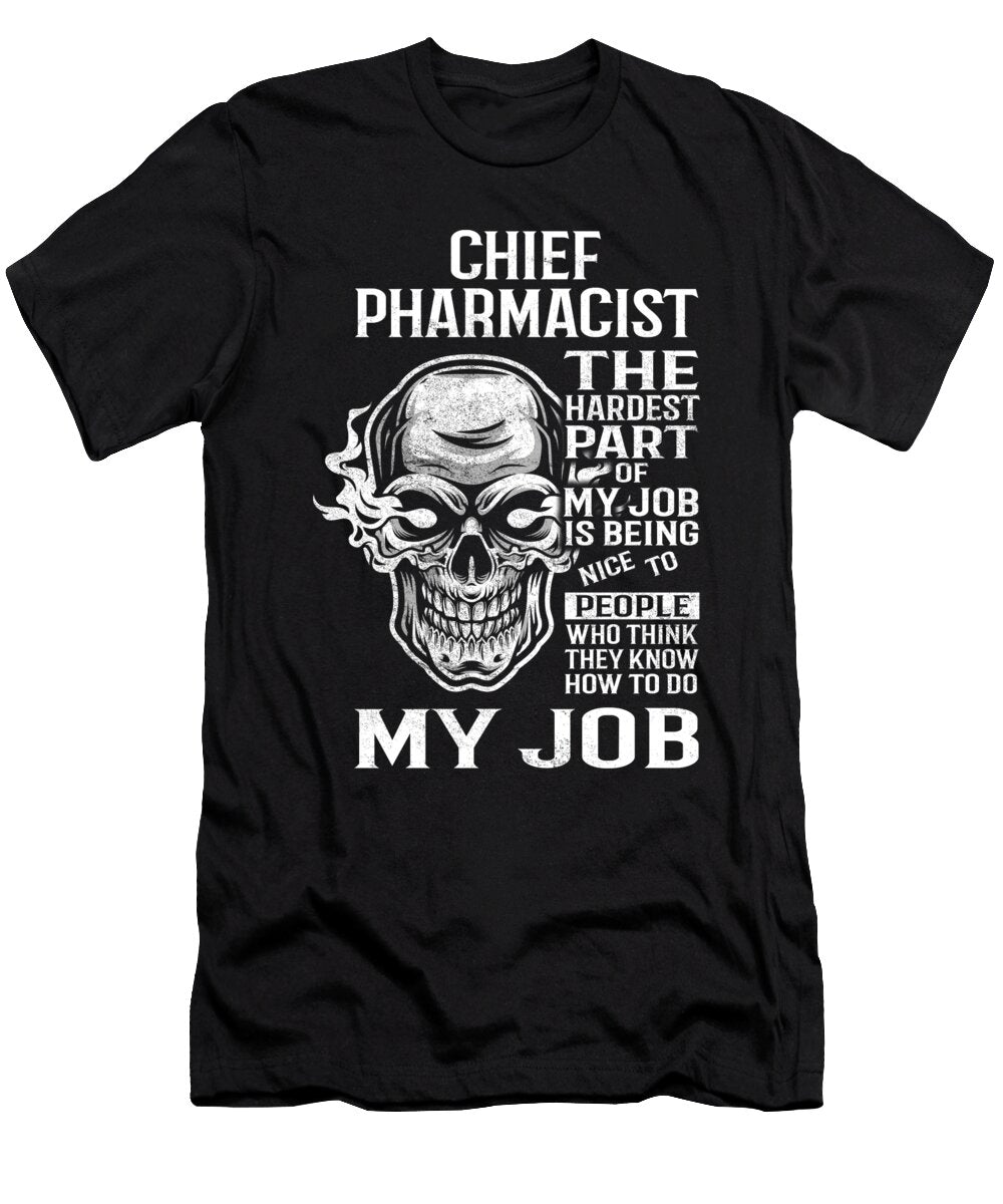 Chief Pharmacist the Hardest Part of My Job Gift Item Shi Hu Kang T-Shirt