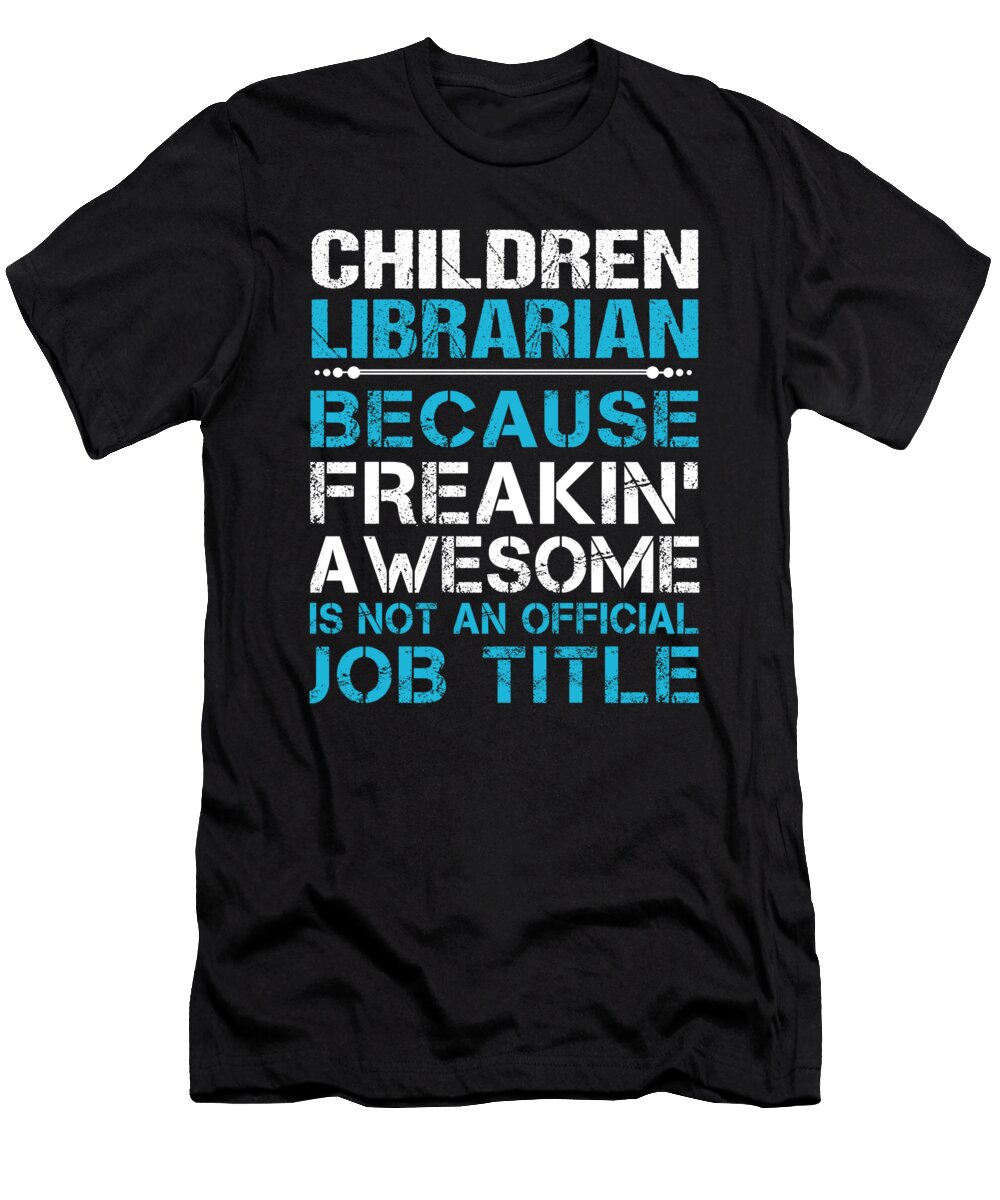 Children Librarian Freaking Awesome Job Gift Item Shi Hu Kang T-Shirt