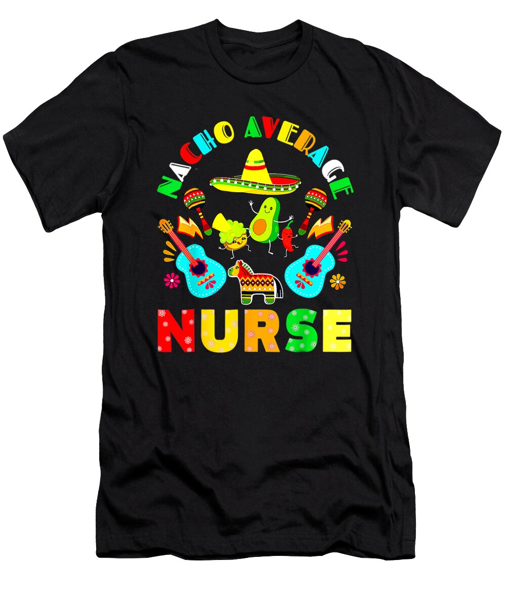 Cinco De Mayo Nacho Average Nurse Mexican Fiesta Mexican Dhbubble T-Shirt