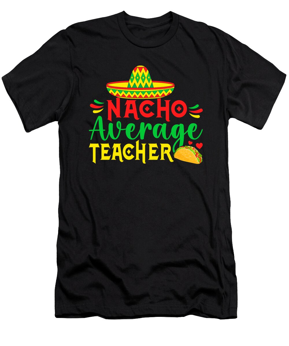 Cinco De Mayo Nacho Everage Teacher Men Women Teaching Dhbubble T-Shirt