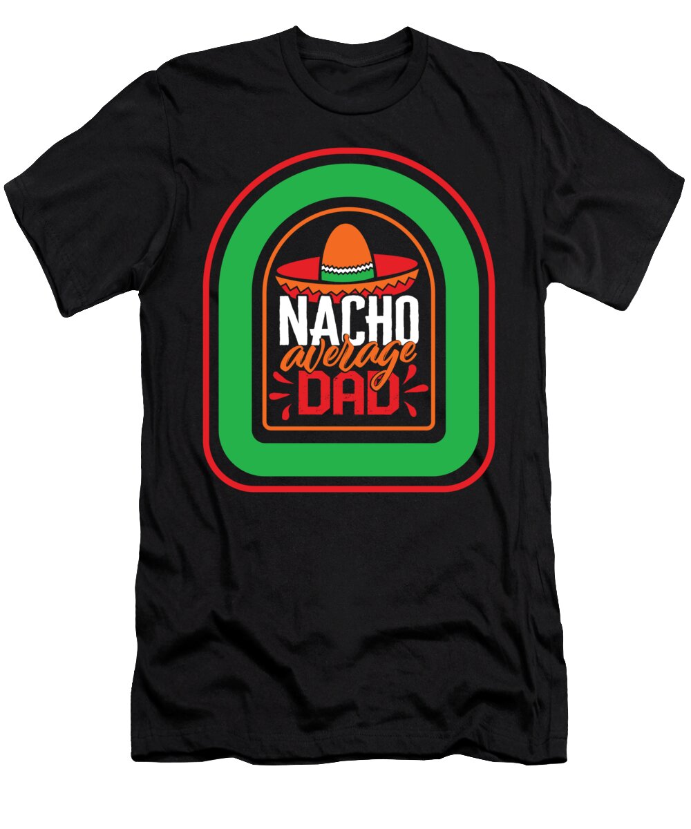 Cinco De Mayo Nacho Average Dad May 5th Mexican Fiesta Mexico Festival Party Gift Sombrero Fathers Day Sifou Store T-Shirt