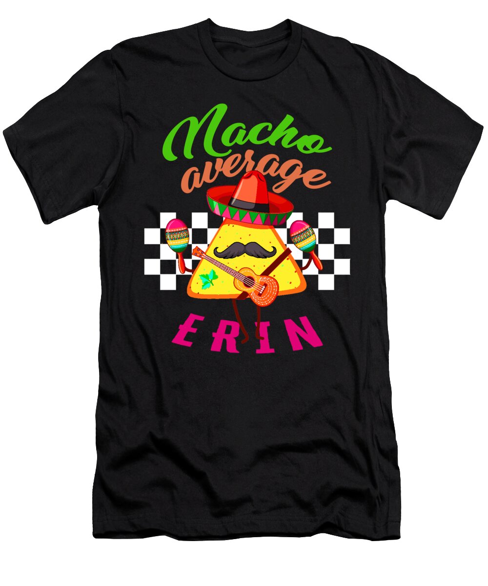 Cinco De Mayo Nacho Average Erin Nacho Sombrero Mustache Personalized Name Funny Mexican Food Fiesta Lover Gift Sifou Store T-Shirt