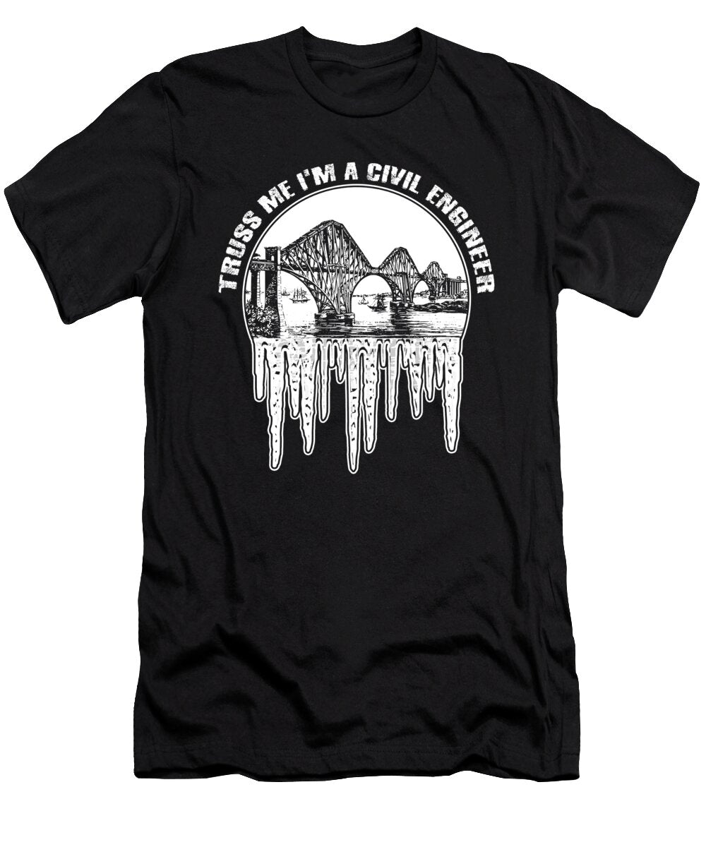 Civil Engineer Humor Truss Me Im a Civil Engineer Gift Idea Kanig Designs T-Shirt