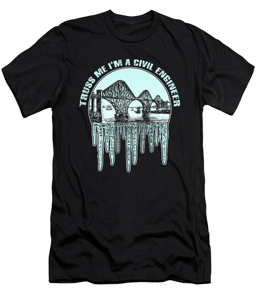 Civil Engineer Humor Truss Me Im a Civil Engineer Gift Kanig Designs T-Shirt