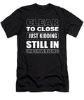 Clear to Close Just Kidding Still Underwriting Loan Officer Alessandra Roth T-Shirt