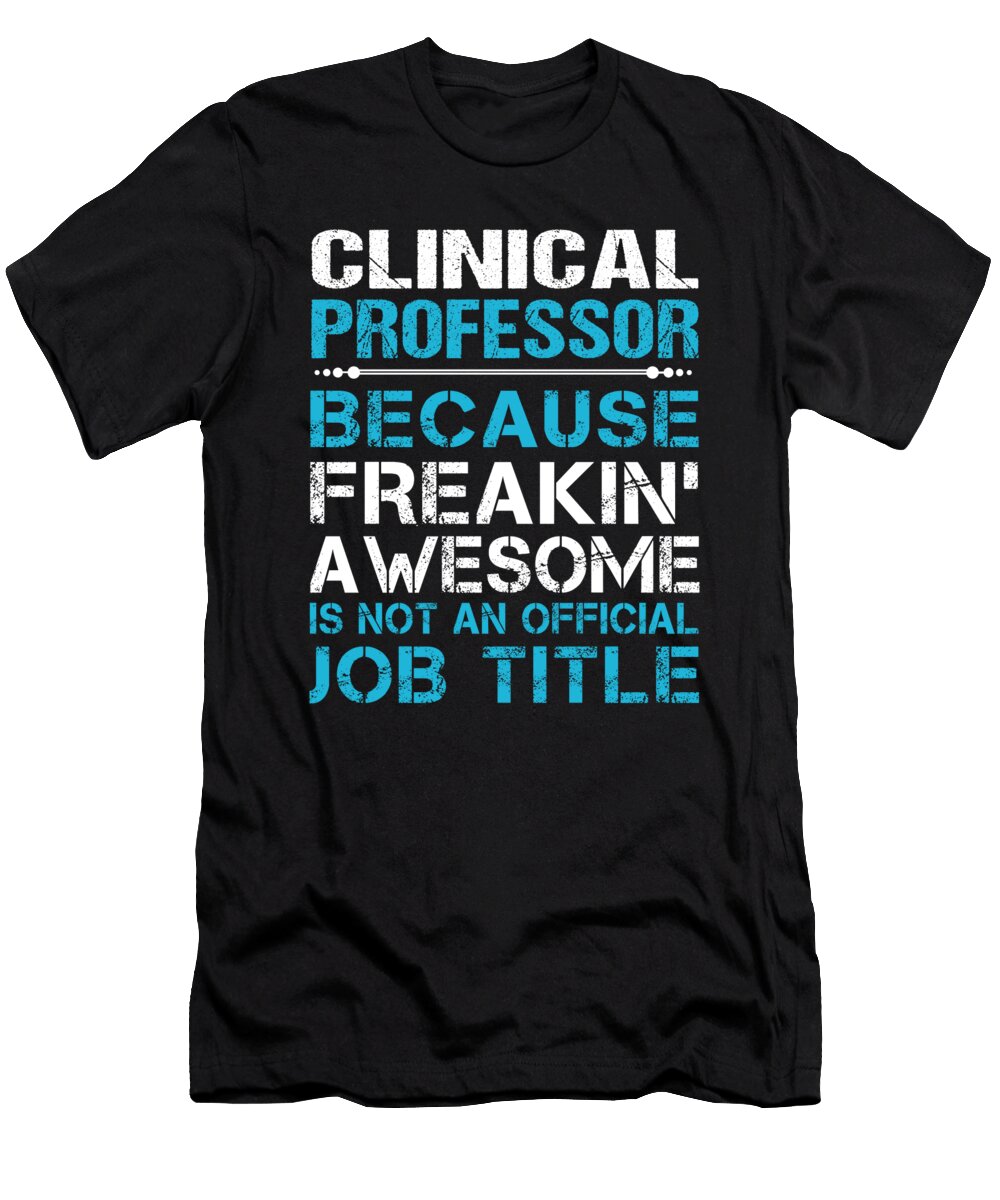 Clinical Professor Freaking Awesome Job Gift Item Shi Hu Kang T-Shirt
