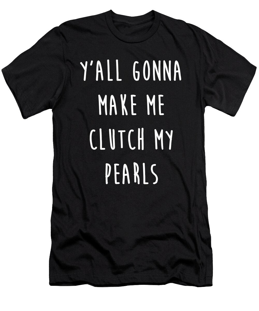 Clutch My Pearls Print Noirty Designs T-Shirt