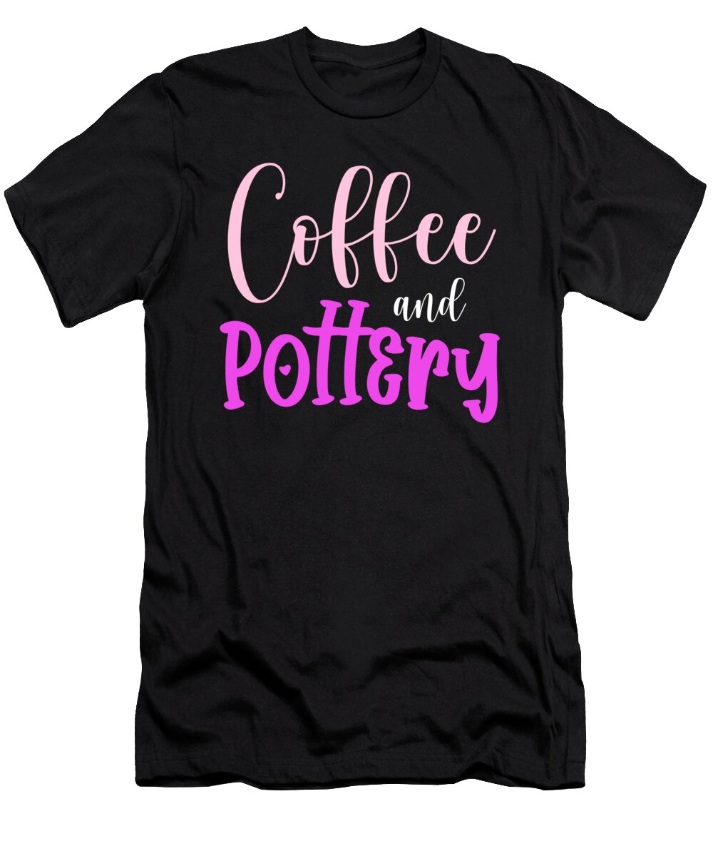 Coffee and Pottery Ceramics Porcelain Clay Gift Thomas Larch T-Shirt