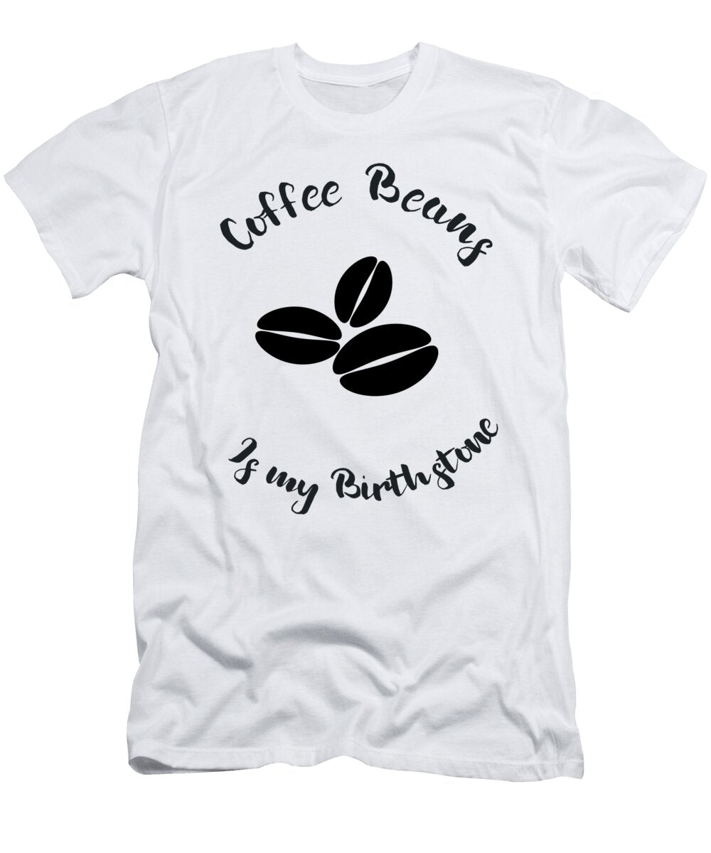 Coffee Beans Is My Birthstone Jacob Zelazny T-Shirt