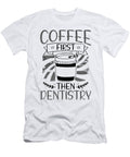 Coffee First Then Dentistry Coffee Drinking Dentist Gift Ideas Kanig Designs T-Shirt