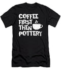 Coffee First Then Pottery Ceramics Porcelain Gift Thomas Larch T-Shirt