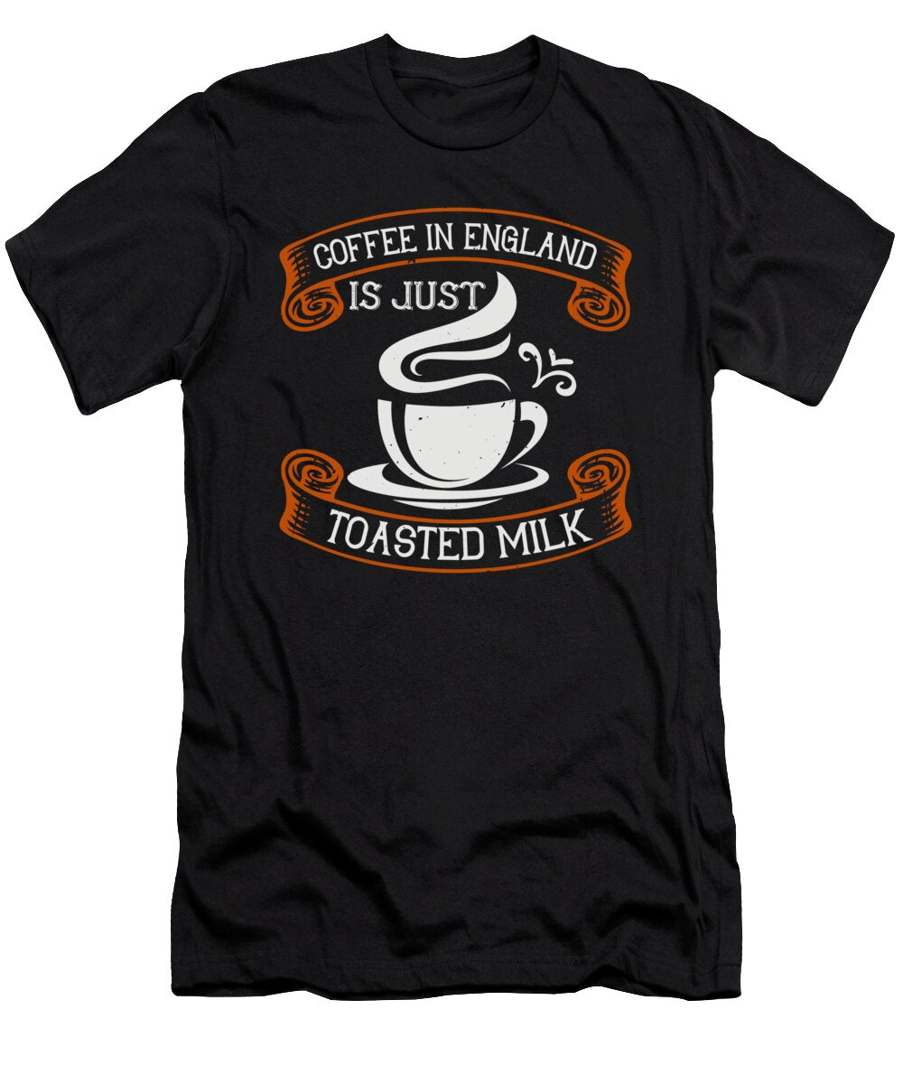 Coffee in England Is Just Toasted Milk Jacob Zelazny T-Shirt