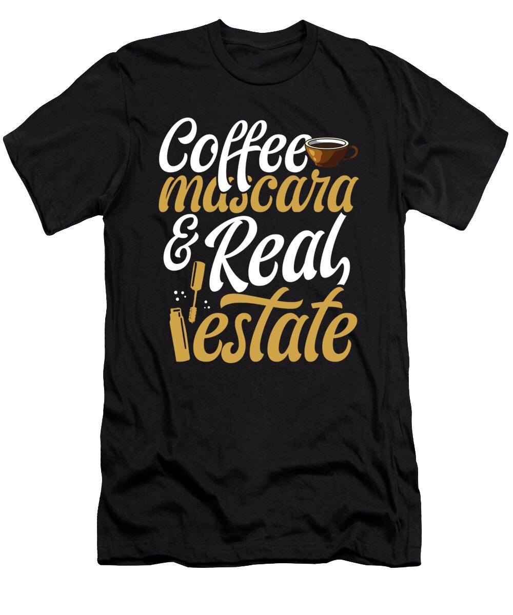Coffee Mascara Real Estate Funny Realtor Makeup Raphaelartdesign T-Shirt
