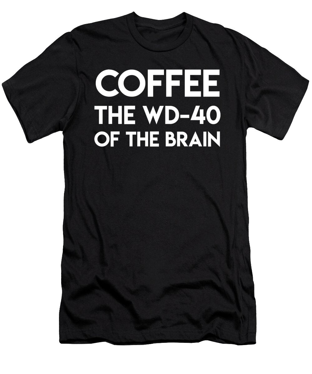 Coffee the Wd40 of the Brain Jacob Zelazny T-Shirt