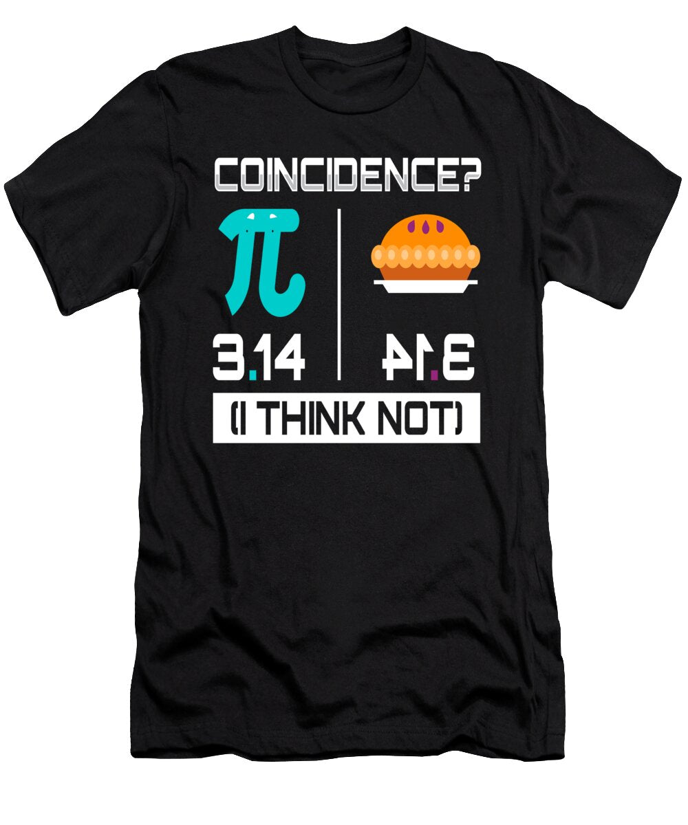 Coincidence I Think Math Physics Cake Pie Moon T-Shirt