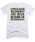 Concealed Weapons You Mean Hands in My Pockets Jacob Zelazny T-Shirt