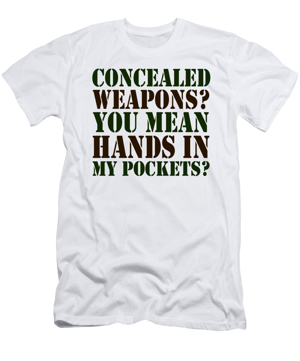 Concealed Weapons You Mean Hands in My Pockets Jacob Zelazny T-Shirt