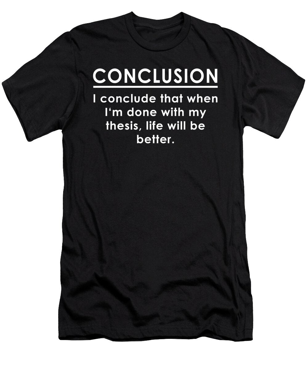 Conclusion Funny Saying Conclude Thesis Student Professor Strong Print Designs T-Shirt