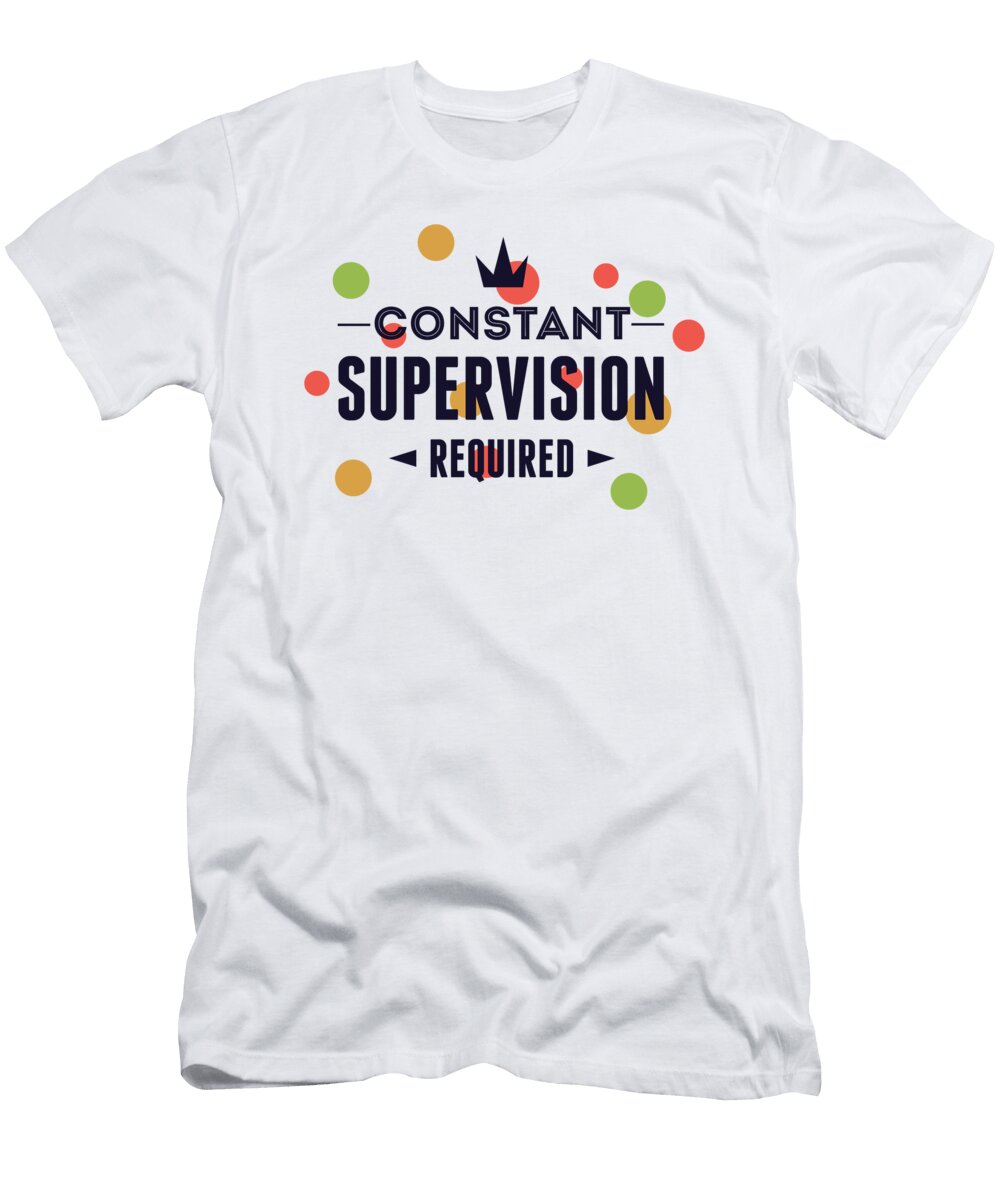 Constant Supervision Required Funny Jacob Zelazny T-Shirt