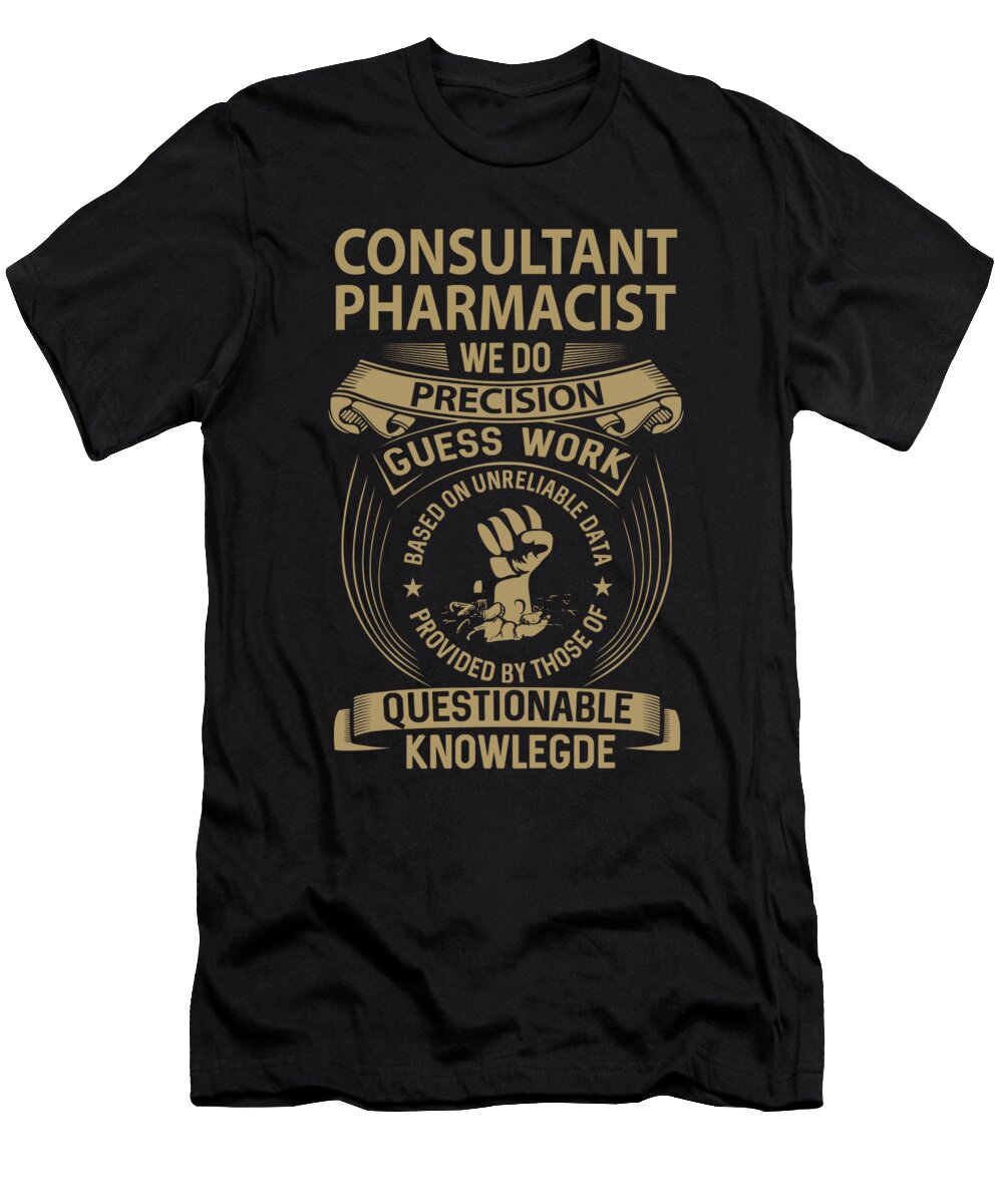 Consultant Pharmacist We Do Precision Job Gift Item Shi Hu Kang T-Shirt
