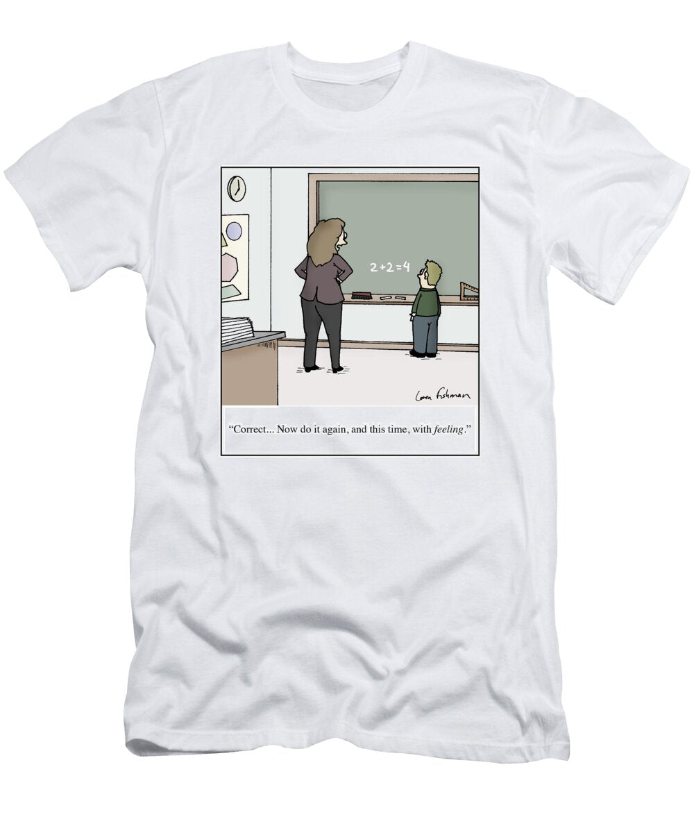 Correctnow Do It Again and This Time with Feeling Loren Fishman No Index T-Shirt