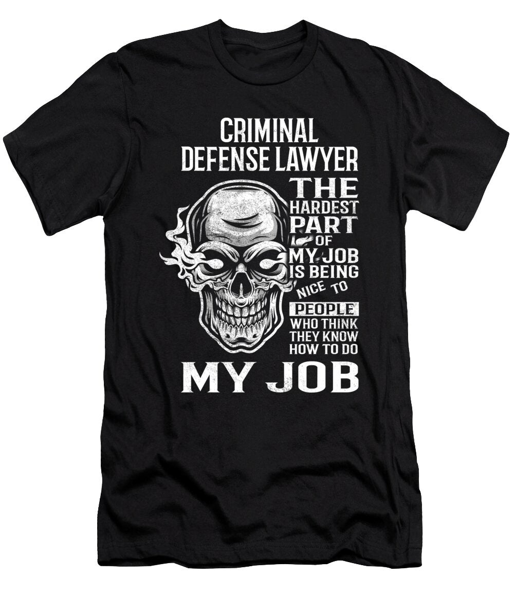 Criminal Defense Lawyer the Hardest Part of My Job Gift Item Shi Hu Kang T-Shirt
