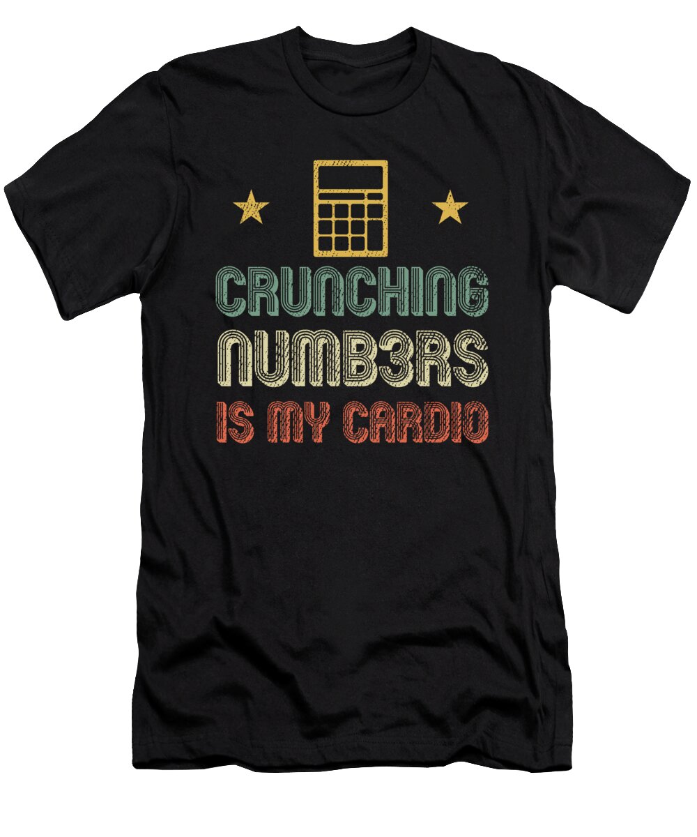 Crunching Numbers Cardio Accounting Accountant Gift Haselshirt T-Shirt