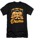 Cute Funny I Am Only Here for the Drama Pun the Perfect Presents T-Shirt