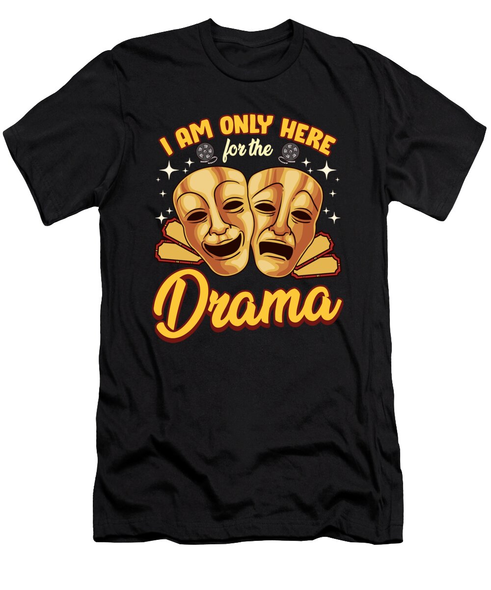 Cute Funny I Am Only Here for the Drama Pun the Perfect Presents T-Shirt