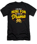 Cute Funny I Am Only Here for the Drama Theater the Perfect Presents T-Shirt